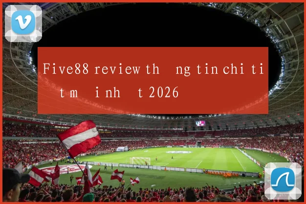 Five88 review thông tin chi tiết mới nhất 2026