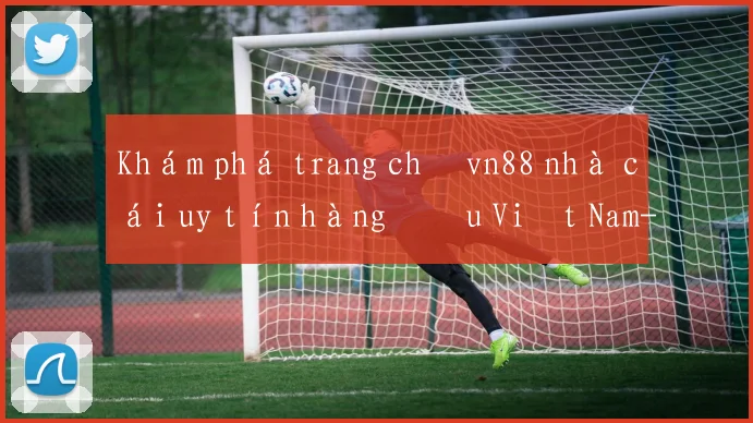 Khám phá trang chủ vn88 nhà cái uy tín hàng đầu Việt Nam