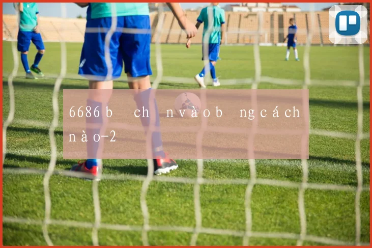 6686 bị chặn vào bằng cách nào