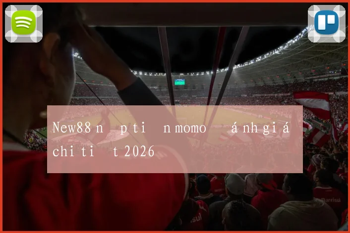 New88 nạp tiền momo đánh giá chi tiết 2026
