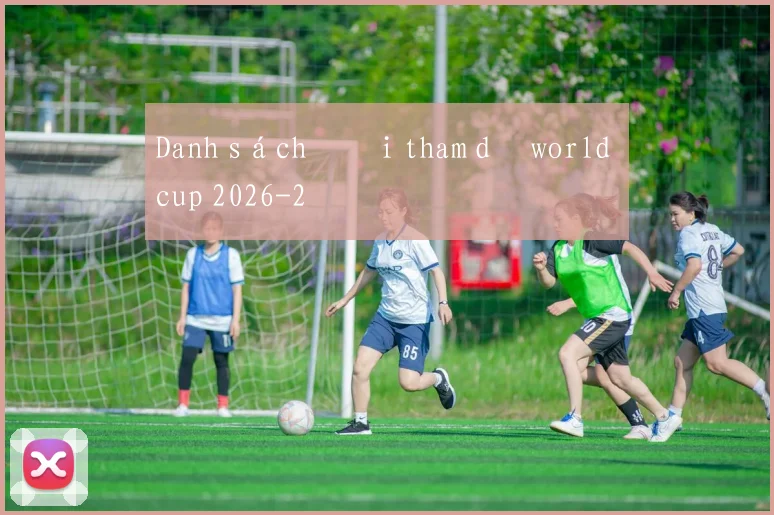 Danh sách đội tham dự world cup 2026