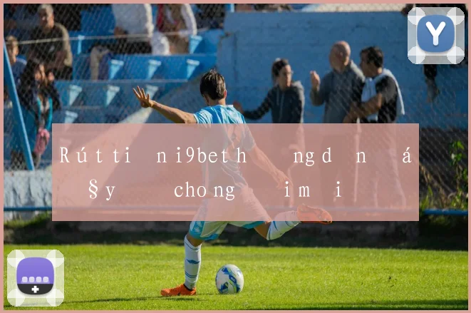 Rút tiền i9bet hướng dẫn đầy đủ cho người mới